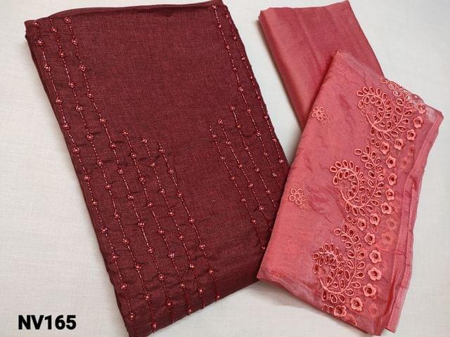 CODE NV165 : Dark Maroon Fancy Silk Cotton unstitched Salwar material(thin Coarse textured shiny fabric requires lining) with heavy cut bead and pearl bead work on yoke,  Peachish Pink Silk Cotton bottom, Organza (Thin and transparent ) dupatta with cut bead and thread embroidery work and taping.