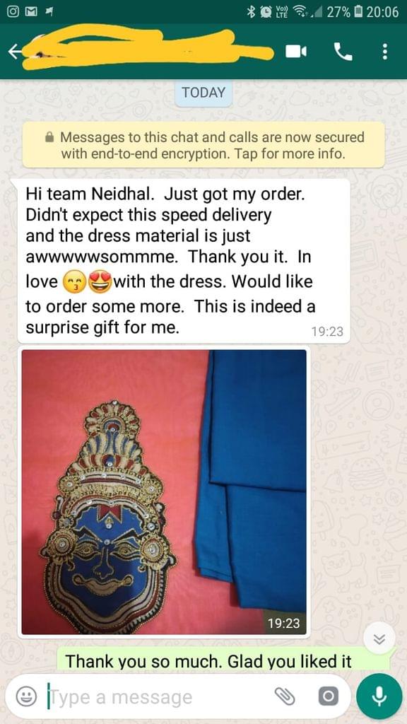 I got my order. Didn't expect this speed delivery and the dress material is just awesome. Thank You it. In lovewith the dress. Would like to order some more. This is surprise gift for me. - Reviewed on 18-Jan-2019