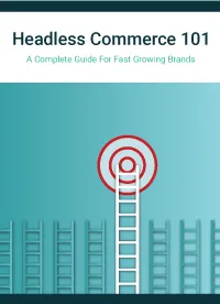 Headless Commerce 101: A Complete Guide For Fast Growing Brands