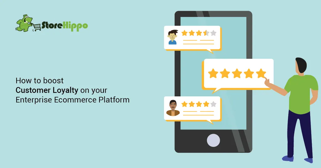 5 Ways to use your Enterprise Ecommerce Platform to Boost Customer Loyalty