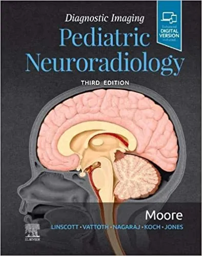 Diagnostic Imaging: Pediatric Neuroradiology 3rd Edition 2019 by Kevin R. Moore