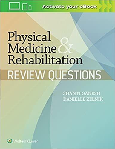 Physical Medicine & Rehabilitation Review Questions 2018 by Shanti Ganesh
