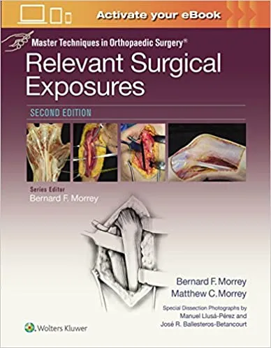 Master Techniques in Orthopaedic Surgery: Relevant Surgical Exposures 2nd Edition 2018 by Morrey