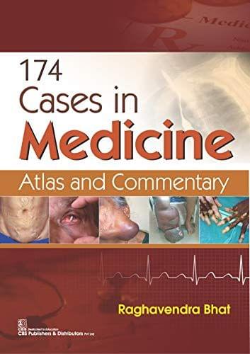 174 Cases in Medicine Atlas and Commentary 2021 by Raghvendra Bhat