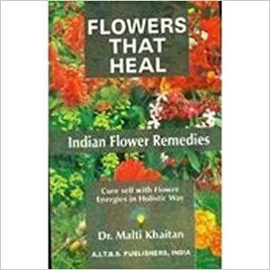 Flowers that Heal: Indian Flower Remedies 2nd Edition 2016 by Malti Khaitan