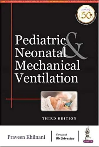 Pediatric & Neonatal Mechanical Ventilation 3rd Edition 2020 by Praveen Khilnani