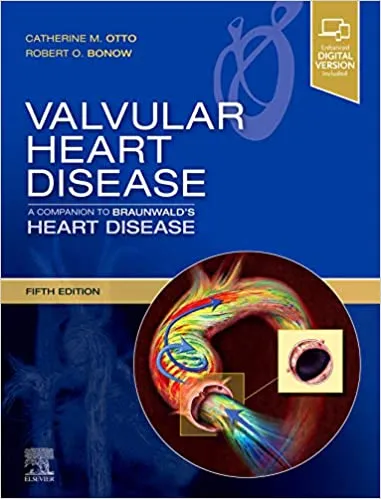 Valvular Heart Disease: A Companion to Braunwald's Heart Disease 5th Edition 2020 by Catherine M. Otto
