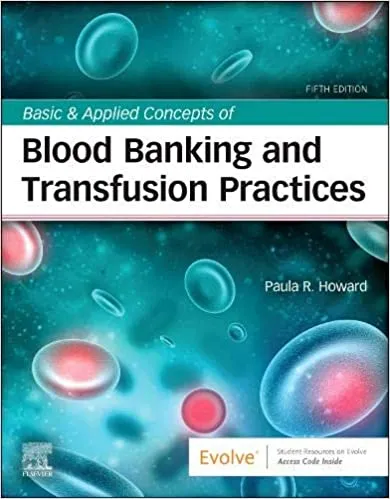 Basic & Applied Concepts of Blood Banking and Transfusion Practices 5th Edition 2021 by Paula R. Howard