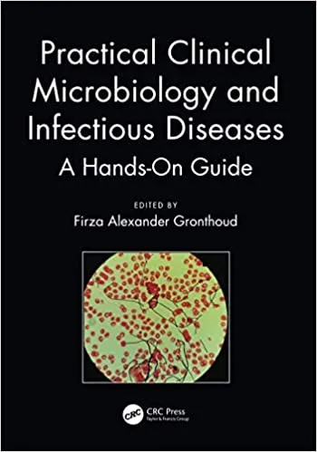 Practical Clinical Microbiology and Infectious Diseases: A Hands-On Guide 2021 by Firza Alexander Gronthoud