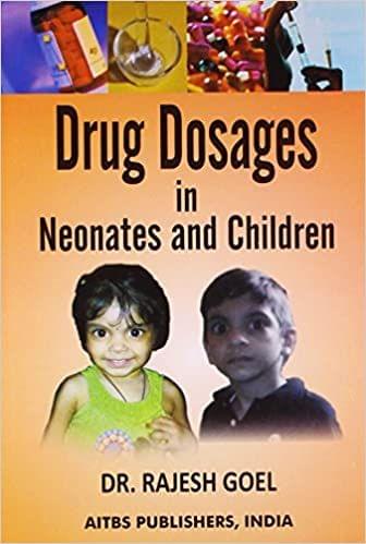 Drug Dosages in Neonates and Children 3rd Edition 2018 by Rajesh Goel