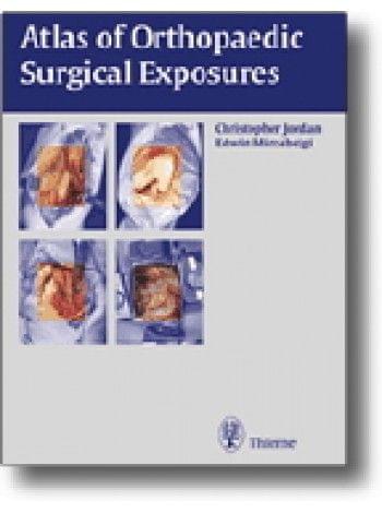 Atlas of Orthopaedic Surgical Exposures 1st Edition 2000 by Jordan , Mirzabeigi