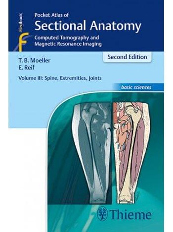 Pocket Atlas of Sectional Anatomy, Volume 3: Spine, Extremities, Joints 2nd Edition 2017 by Moeller , Reif