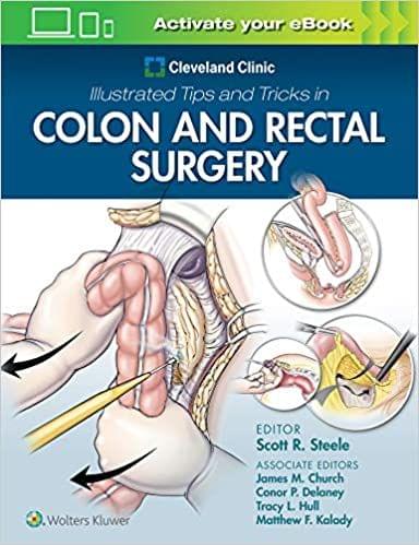 Cleveland Clinic Illustrated Tips and Tricks in Colon and Rectal Surgery 2021 by Scott Steele