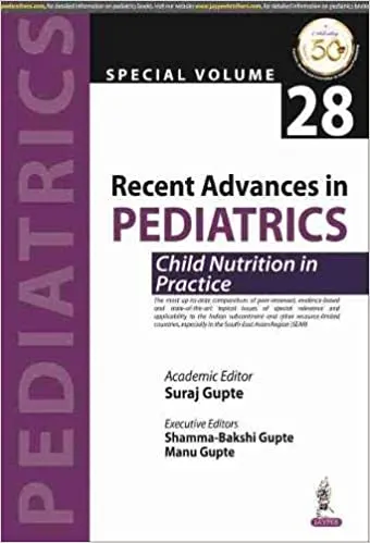 Recent Advances in Pediatrics: Special Volume 28- Child Nutrition in Practice 1st Edition 2019 by Suraj Gupta