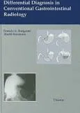 Differential Diagnosis in Conventional Gastrointestinal Radiology By Francis A. Burgener