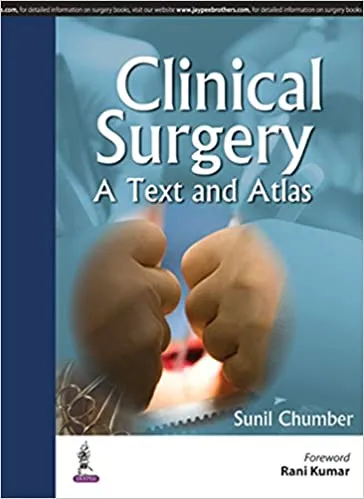 Clinical Surgery: A Text and Atlas 2016 by Sunil Chumber