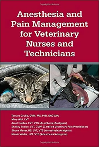 Anesthesia and Pain Management for Veterinary Nurses and Technicians 2021 By Tamara L. Grubb
