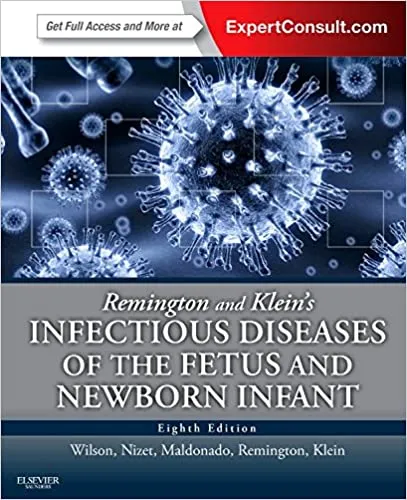 Remington and Klein's Infectious Diseases of the Fetus and Newborn Infant 8th Edition 2015 by Christopher B. Wilson
