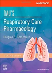 Workbook for Rau's Respiratory Care Pharmacology 10th Edition 2019 by Douglas S. Gardenhire