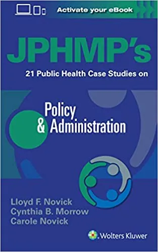 JPHMP's 21 Public Health Case Studies on Policy and Administration 2018 by L.F. Novick
