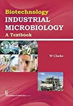 Biotechnology Industrial Microbiology: A Textbook (Hb 2016)  By Clarke W.