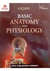 Basics Anatomy And Physiology 4th Edition Reprint 2022 By A K Jain