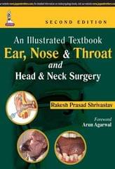 An Illustrated Textbook Ear, Nose & Throat And Head & Neck Surgery 2nd Edition 2014 By Rakesh Prasad Shrivastav