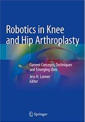 Lonner J H Robotics In Knee And Hip Arthroplasty Current Concepts Techniques And Emerging Uses 2019