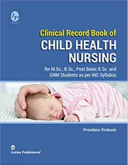Premlata Prakash Clinical Record Book Of Child Health Nursing For M.Sc. B.Sc. Post Basic B.Sc. And Gnm Students 2019