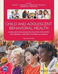 Yearwood E L Child And Adolescent Behavioral Health A Resource For Advanced Practice Psychiatric And Primary Care Practitioners In Nursing 2nd Edition 2021