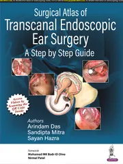 Arindam Das Surgical Atlas of Transcanal Endoscopic Ear Surgery: A Step by Step Guide 1st Edition 2022