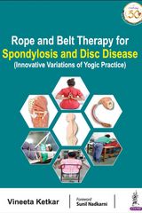 Ketkar Vineeta Rope and Belt Therapy for Spondylosis & Disc Disease Innovative Variations of Yoga Practice 1st Edition 2021