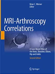 Werner B C Mri Arthroscopy Correlations A Case Based Atlas Of The Knee Shoulder Elbow Hip And Ankle 2nd Edition 2022