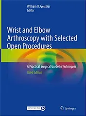 Geissler W B Wrist And Elbow Arthroscopy With Selected Open Procedures A Practical Surgical Guide To Techniques 3rd Edition 2022