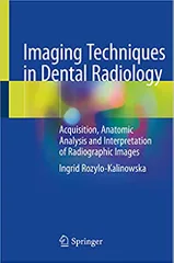 Rozylo-Kalinowska I Imaging Techniques In Dental Radiology Acquisition Anatomic Analysis And Interpretation Of Radiographic Images 2020