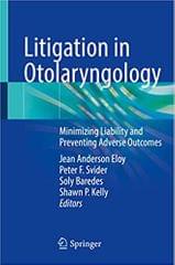 Eloy J A Litigation In Otolaryngology Minimizing Liability And Preventing Adverse Outcomes 2021