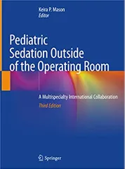 Mason K P Pediatric Sedation Outside Of The Operating Room A Multispecialty International Collaboration 3rd Edition 2021