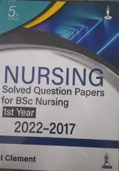 I Clement Nursing Solved Question Papers for BSc Nursing 1st Year (2022-2017) 5th Edition 2022