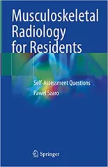 Musculoskeletal Radiology for Residents Self Assessment Questions  2022 By Szaro P.
