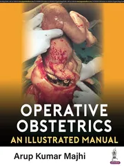 Operative Obstetrics: An Illustrated Manual 1st Edition 2023 by Arup Kumar Majhi