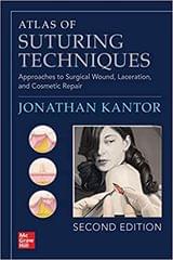 Atlas of Suturing Techniques Approaches to Surgical Wound, Laceration, and Cosmetic Repair 2nd Edition 2022 by Jonathan Kantor