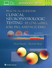 Practical Guide For Clinical Neurophysiologic Testing Ep Ltm Cceeg Iom Psg And Ncs Emg With Access Code 2Nd Edition 2022 by Yamada T