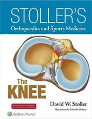 Stollers Orthopaedics And Sprots Medicine The Knee   2016 by Stoller DW