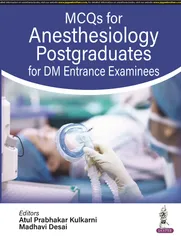 MCQs for Anesthesiology Postgraduates for DM Entrance Examinees 1st Edition 2023 By Atul Prabhakar Kulkarni