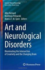 Art and Neurological Disorders Illuminating the Intersection of Creativity and the Changing Brain 1st Edition 2023 By Alby Richard