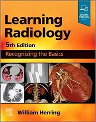 Learning Radiology Recognizing The Basics With Access Code 5th Edition 2024 By Herring W
