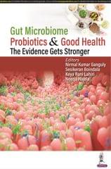 Gut Microbiome, Probiotics & Good Health-The Evidence Gets Stronger 1st Edition 2023 By NK Ganguly