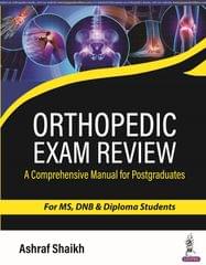 Orthopedic Exam Review A Comprehensive Manual for Postgraduates for MS,DNB & Diploma Students 1st Edition 2023 By Ashraf Shaikh