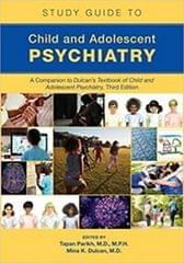 Study Guide to Child and Adolescent Psychiatry A Companion to Dulcan?s Textbook of Child and Adolescent Psychiatry 3rd Edition 2023
