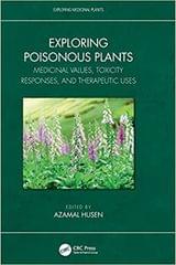 Exploring Poisonous Plants Medicinal Values Toxicity Responses And Therapeutic Uses 1st edition Azamal Husen